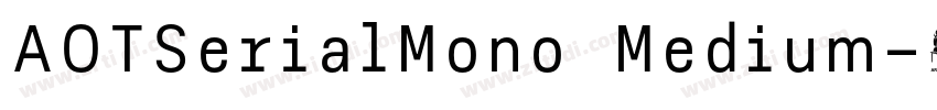 AOTSerialMono Medium字体转换 AOTSerialMono Medium字体转换